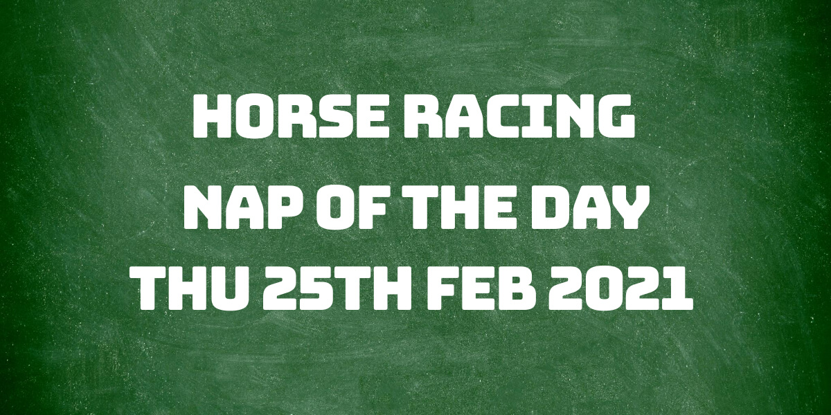 Nap of the Day Racing Tip - 25th Feb 2021 - Bets For Today